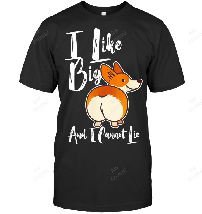 I Like Big Corgis And I Cannot Lie Funny Corgi But Sweatshirt Hoodie Long Sleeve Men Women T-Shirt