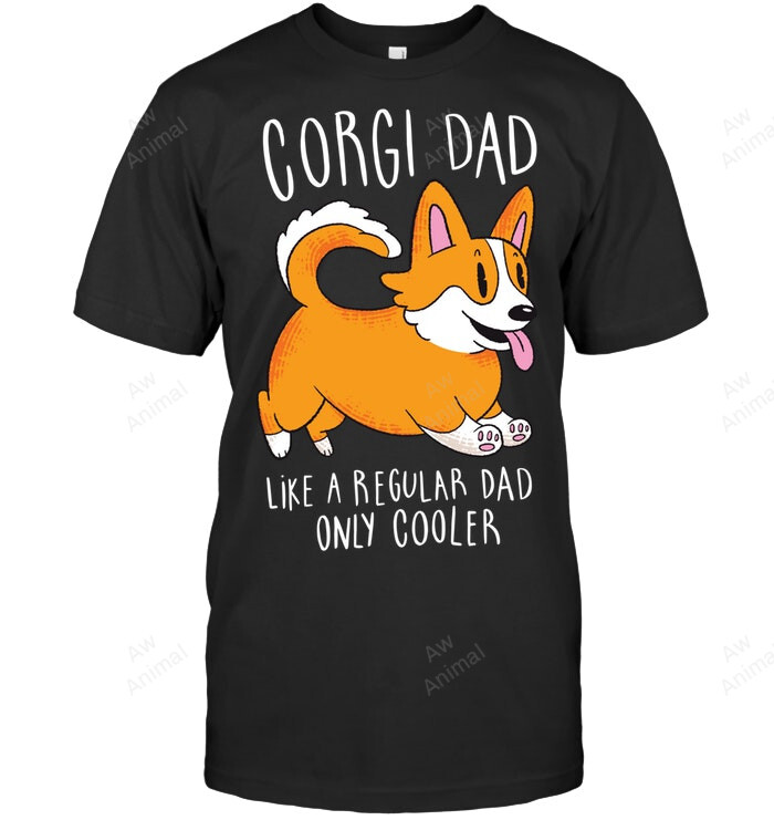 Corgi Dad Like A Regular Dad Only Cooler Men Sweatshirt Hoodie Long Sleeve T-Shirt