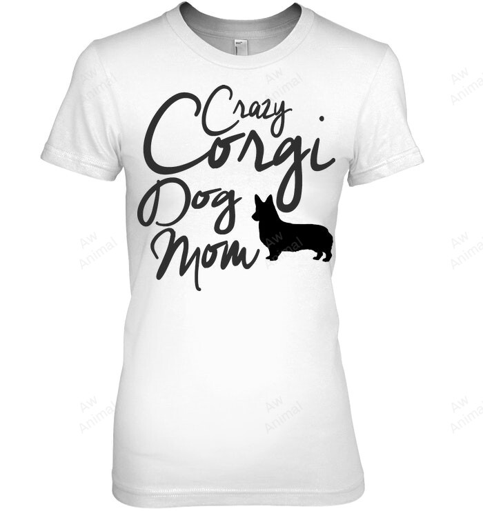 Crazy Corgi Dog Mom Women Sweatshirt Hoodie Long Sleeve T-Shirt