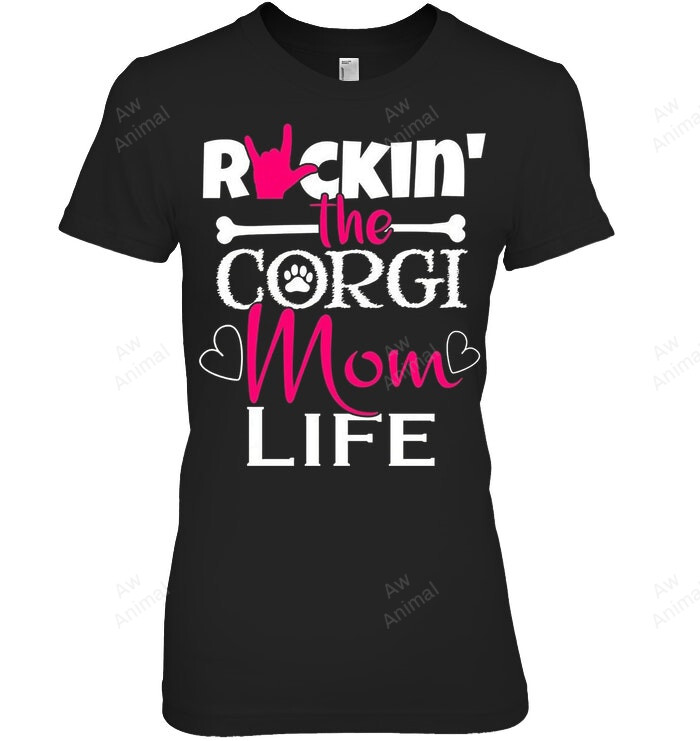 Rockin The Corgi Mom Life Women Sweatshirt Hoodie Long Sleeve T-Shirt