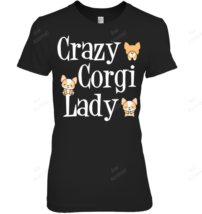 Crazy Corgi Lady Humor Women Sweatshirt Hoodie Long Sleeve T-Shirt