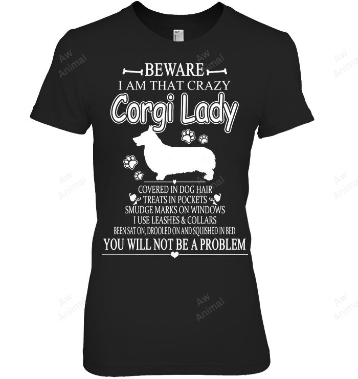 Beware I Am That Crazy Corgi Lady Women Sweatshirt Hoodie Long Sleeve T-Shirt