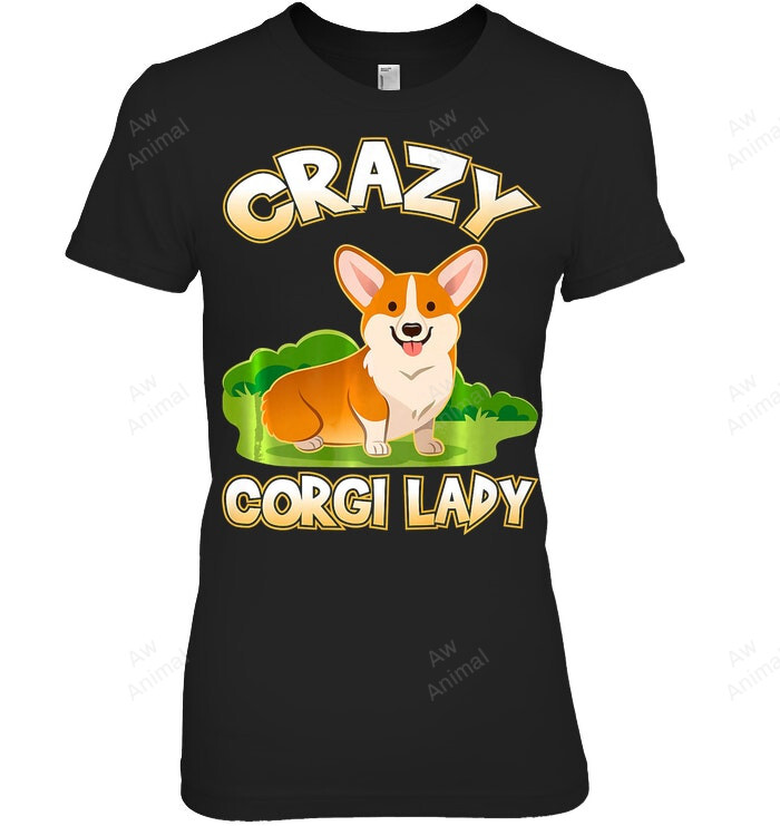 Crazy Corgi Lady Funny Pembroke Welsh Women Sweatshirt Hoodie Long Sleeve T-Shirt
