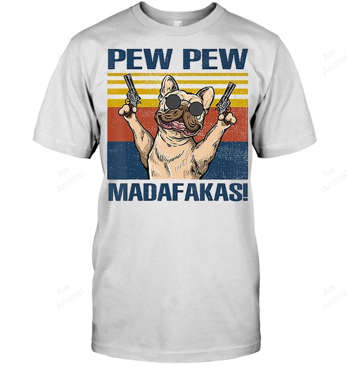 French Bulldog Pew Pew Madafakas Sweatshirt Hoodie Long Sleeve Men Women T-Shirt
