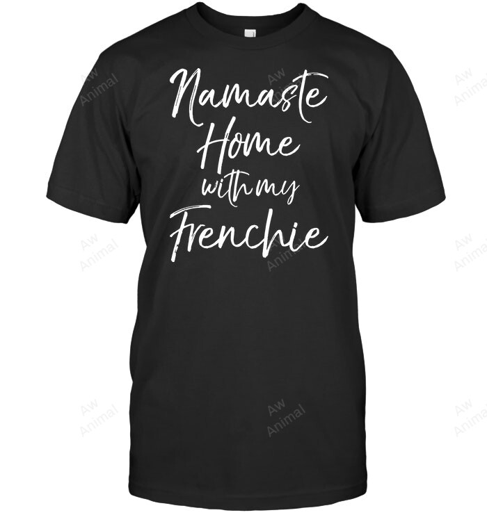 Funny French Bulldog Yoga Namaste Home With My Frenchie Frenchie French Bulldog Sweatshirt Hoodie Long Sleeve Men Women T-Shirt