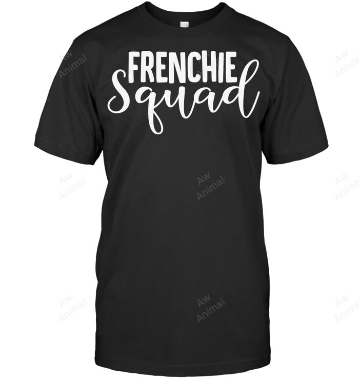 Frenchie Squad Frenchie French Bulldog Sweatshirt Hoodie Long Sleeve Men Women T-Shirt