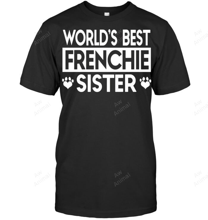 World's Best Frenchie Sister Sweatshirt Hoodie Long Sleeve Men Women T-Shirt