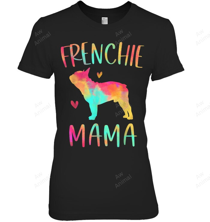 Frenchie Mama Colorful French Bulldog Dog Mom Women Sweatshirt Hoodie Long Sleeve T-Shirt