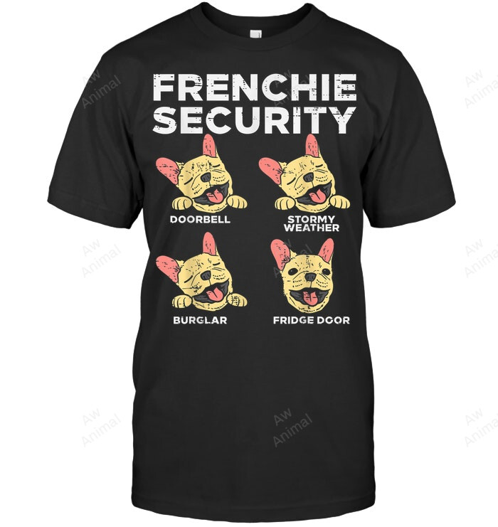 Frenchie Security Funny French Bulldog Dog Lover Owner Sweatshirt Hoodie Long Sleeve Men Women T-Shirt