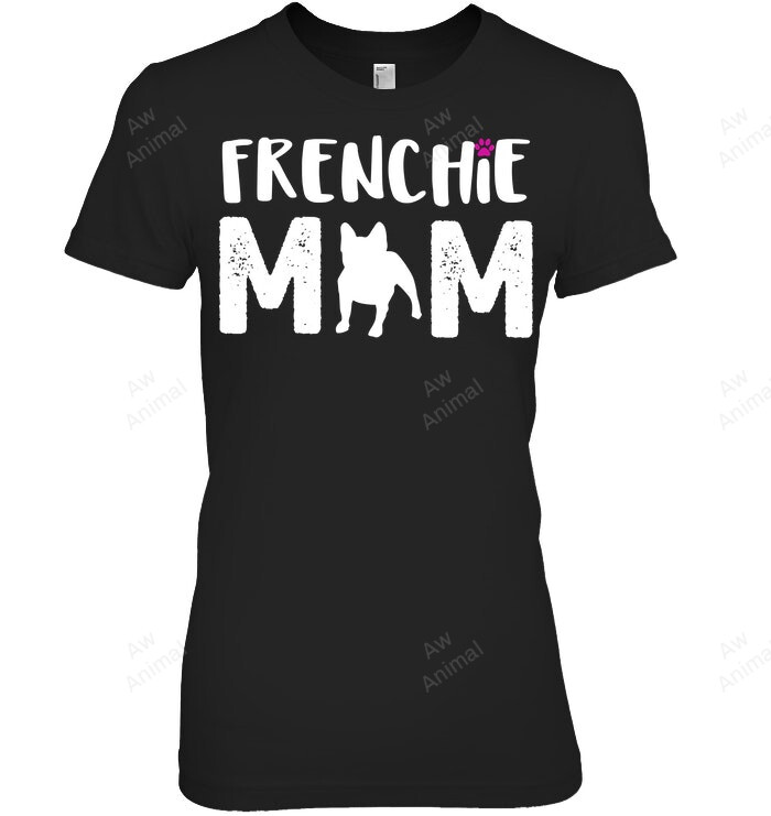 Frenchie Mom French Bulldog Mom Women Sweatshirt Hoodie Long Sleeve T-Shirt
