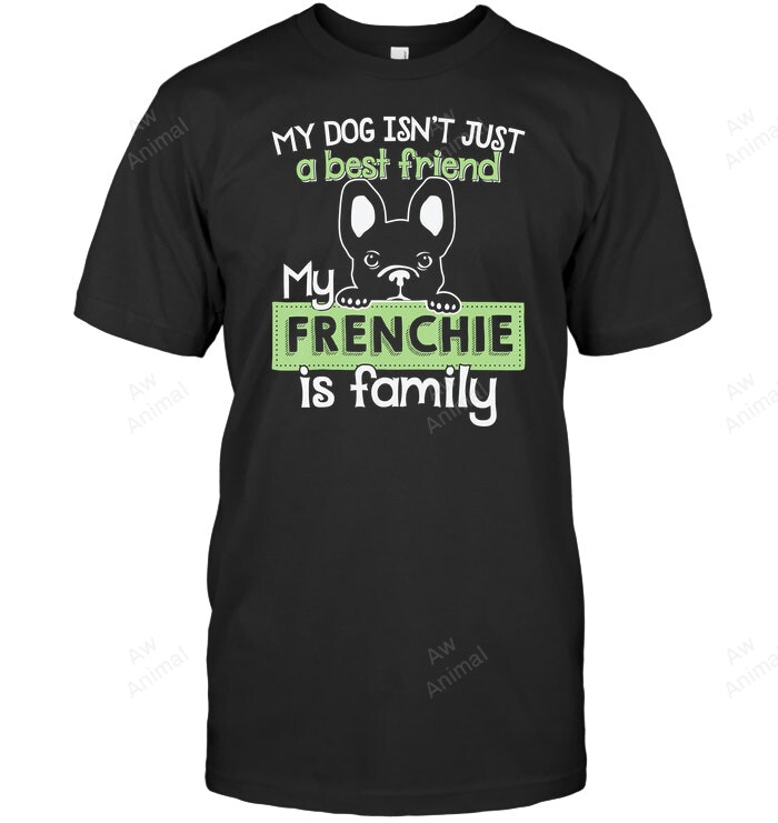 My Frenchie Is Family Sweatshirt Hoodie Long Sleeve Men Women T-Shirt