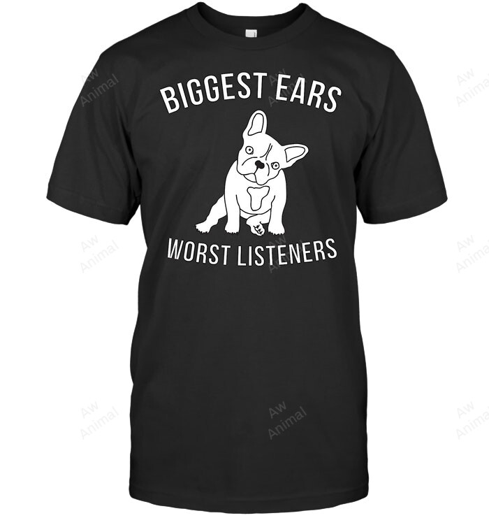 Biggest Ears Worst Listeners French Bulldog Sweatshirt Hoodie Long Sleeve Men Women T-Shirt