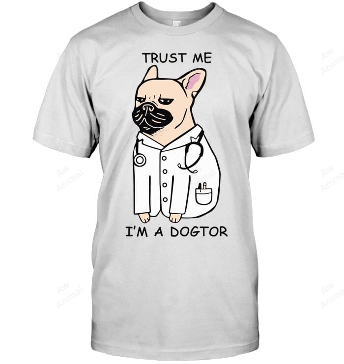Frenchie Dog Trust Me I Am A Doctor Fitted Sweatshirt Hoodie Long Sleeve Men Women T-Shirt