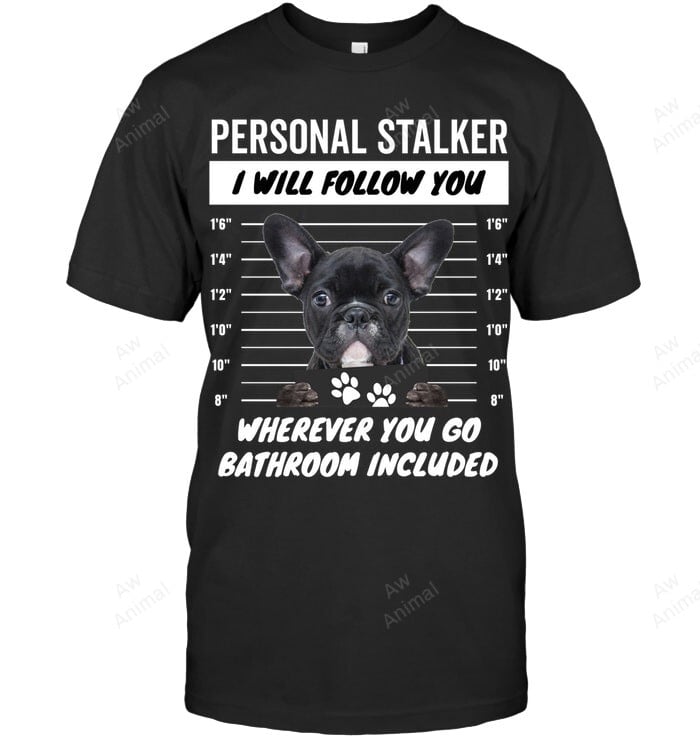 Personal Stalker French Bulldog Frenchie Sweatshirt Hoodie Long Sleeve Men Women T-Shirt