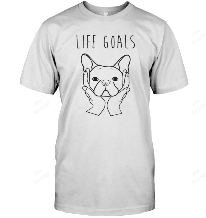 17 Life Goals Frenchie French Bulldog Love Dogs Sweatshirt Hoodie Long Sleeve Men Women T-Shirt