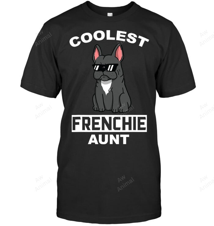 Coolest French Bulldog Aunt Funny Dog Sweatshirt Hoodie Long Sleeve Men Women T-Shirt