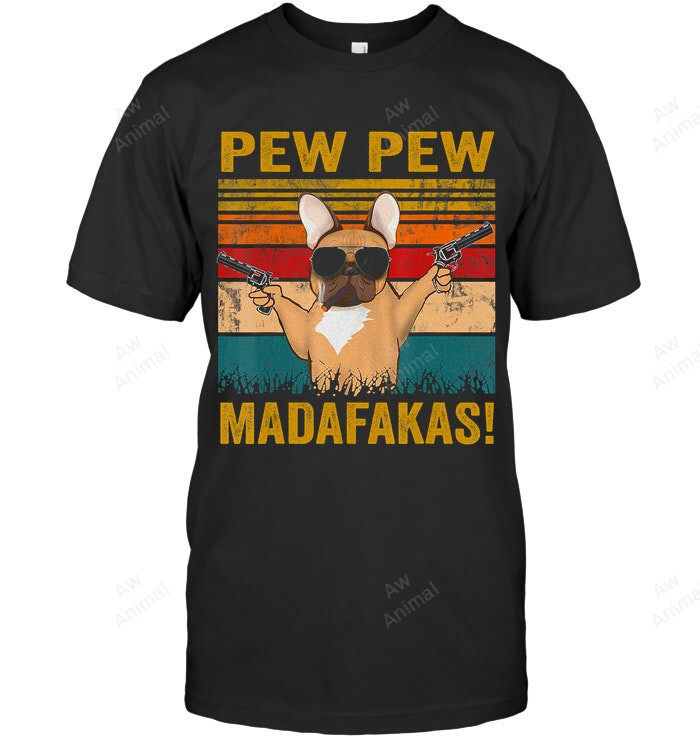 Pew Pew Madafakas French Bulldog Funny Dog Guns Frenchie French Bulldog Sweatshirt Hoodie Long Sleeve Men Women T-Shirt