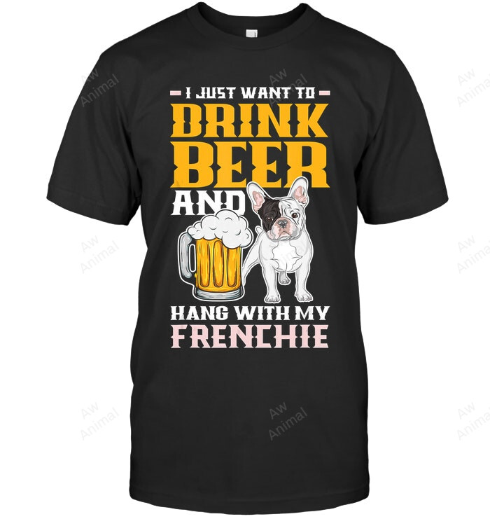 Drink Beer And Hang With My Frenchie French Bulldog Sweatshirt Hoodie Long Sleeve Men Women T-Shirt