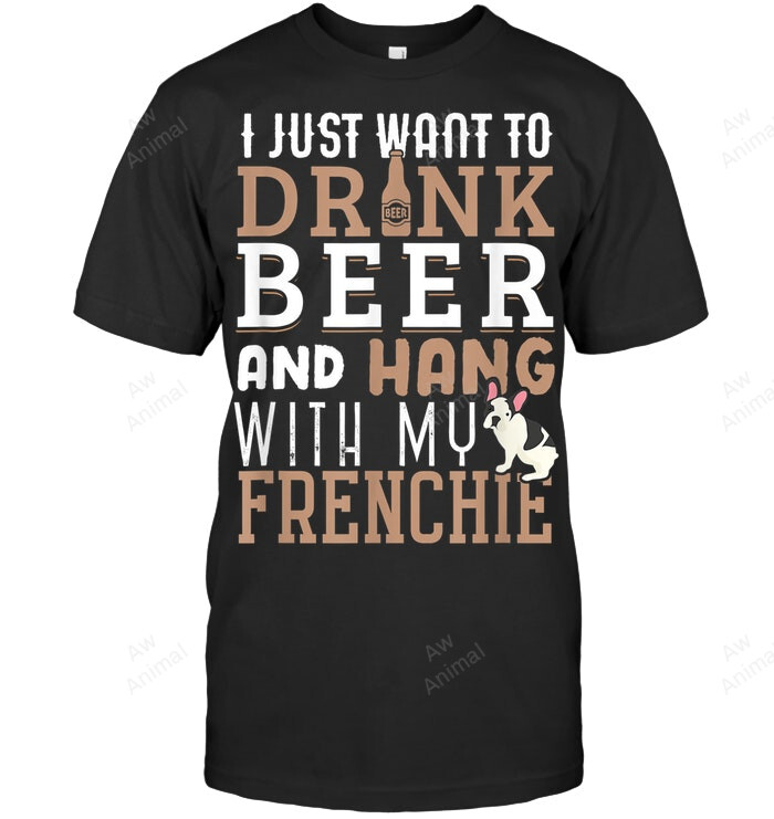 Drink Beer And Hang With My Frenchie Sweatshirt Hoodie Long Sleeve Men Women T-Shirt