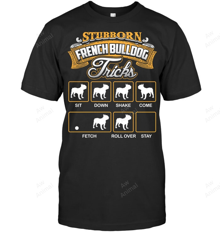 Stubborn French Bulldog Tricks Frenchie French Bulldog Sweatshirt Hoodie Long Sleeve Men Women T-Shirt
