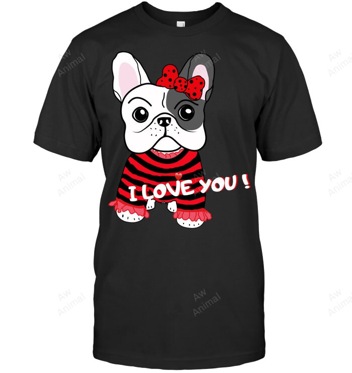 I Love You Cute Frenchie French Bulldog Sweatshirt Hoodie Long Sleeve Men Women T-Shirt
