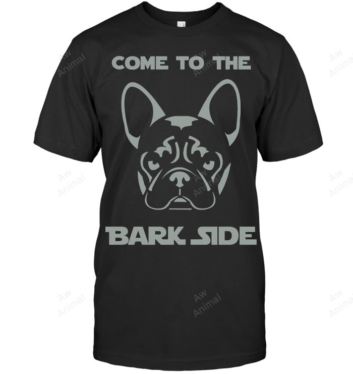 French Bulldog Come To The Bark Side Frenchie 163 Sweatshirt Hoodie Long Sleeve Men Women T-Shirt
