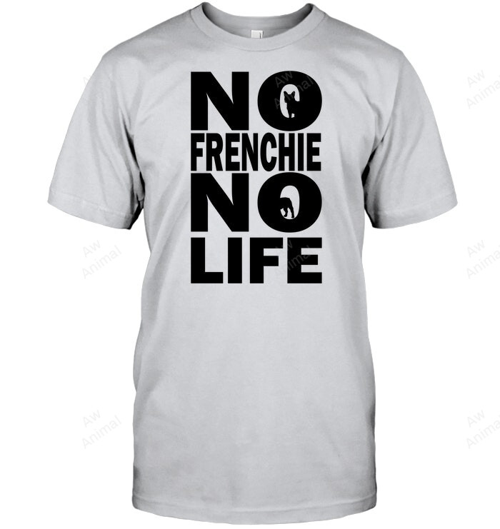 220 No Frenchie No Life Sweatshirt Hoodie Long Sleeve Men Women T-Shirt