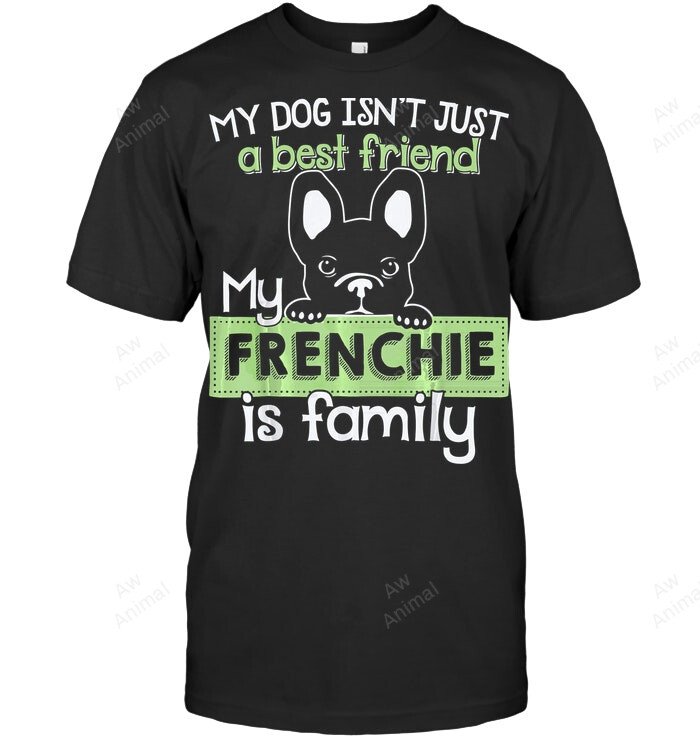 Funny French Bulldog My Frenchie Is Family Sweatshirt Hoodie Long Sleeve Men Women T-Shirt
