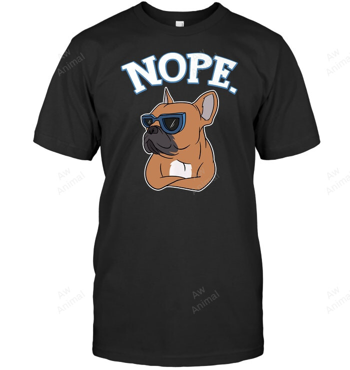 Nope French Bulldog Dog Sweatshirt Hoodie Long Sleeve Men Women T-Shirt
