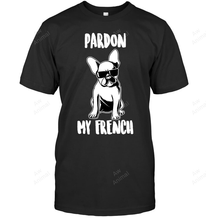 Pardon My French Funny French Bulldog Lover Sweatshirt Hoodie Long Sleeve Men Women T-Shirt