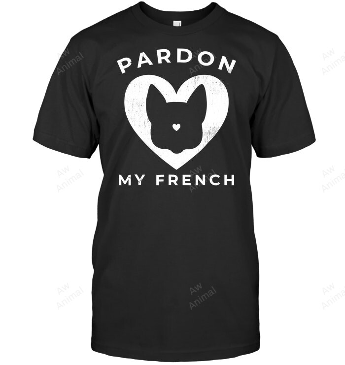 Pardon My French Funny Frenchie Dog Lovers Sweatshirt Hoodie Long Sleeve Men Women T-Shirt