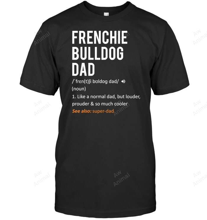 Frenchie Bulldog Dad Fathers Day Men Sweatshirt Hoodie Long Sleeve T-Shirt