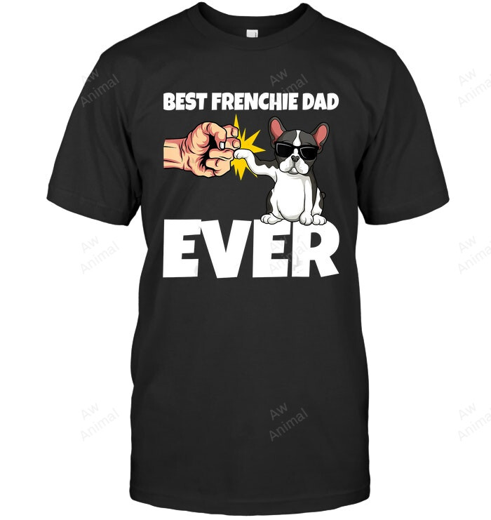 Best Frenchie Dad Ever Funny French Bulldog Dog Men Sweatshirt Hoodie Long Sleeve T-Shirt