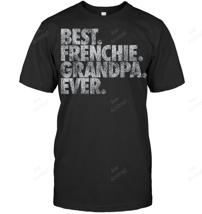 French Bulldog Grandpa Best Frenchie Grandpa Ever Men Sweatshirt Hoodie Long Sleeve T-Shirt