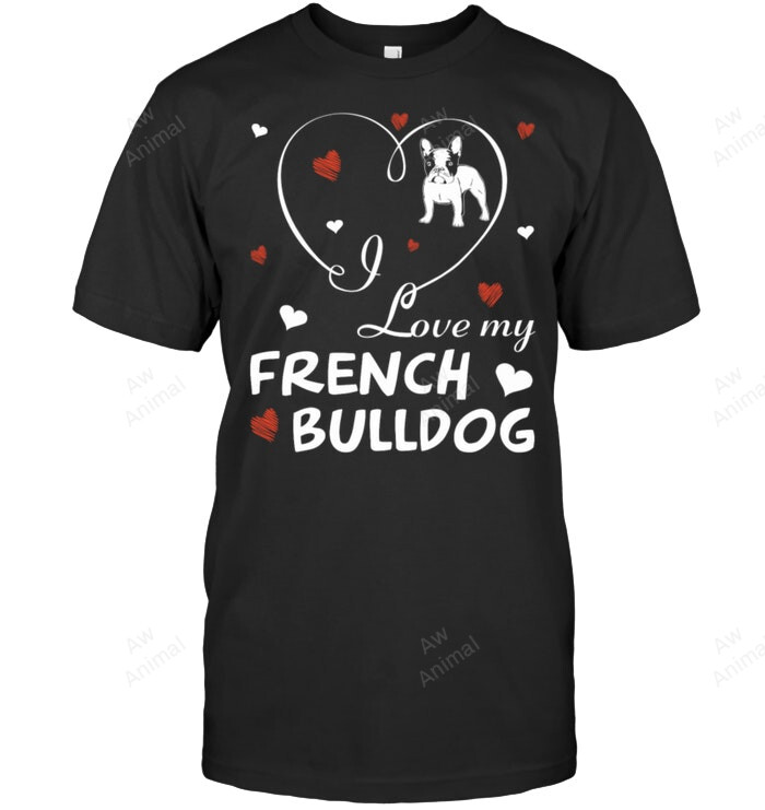 I Love My French Bulldog Sweatshirt Hoodie Long Sleeve Men Women T-Shirt