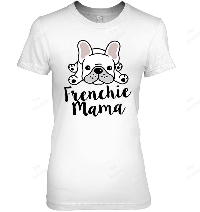 Frenchie Mama French Bulldog Mom Women Sweatshirt Hoodie Long Sleeve T-Shirt
