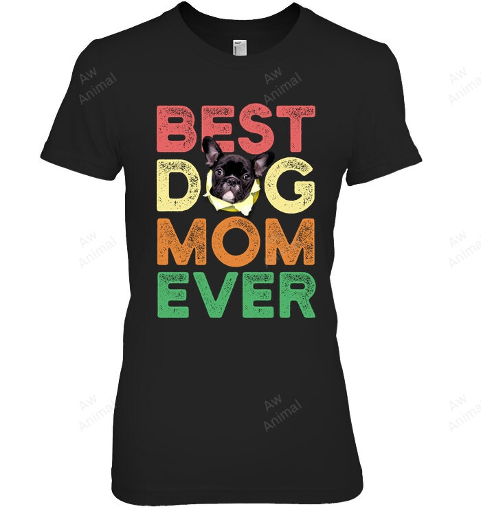 Best Dog Mom Ever Frenchie Bulldog Vintage Women Sweatshirt Hoodie Long Sleeve T-Shirt