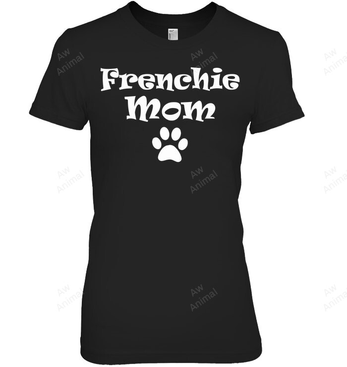 Frenchie Mom Frenchie French Bulldog 33 Women Sweatshirt Hoodie Long Sleeve T-Shirt