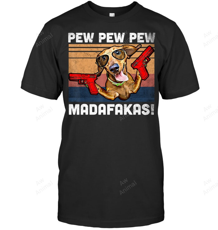Dachshund Pew Pew Madafakas Vintage Weiner Dog Pew Sweatshirt Hoodie Long Sleeve Men Women T-Shirt