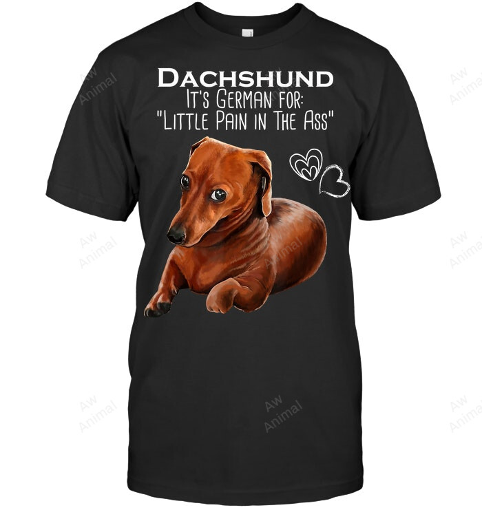 Wiener Dog Dachshund It's German For Little Pain In The Ass Sweatshirt Hoodie Long Sleeve Men Women T-Shirt