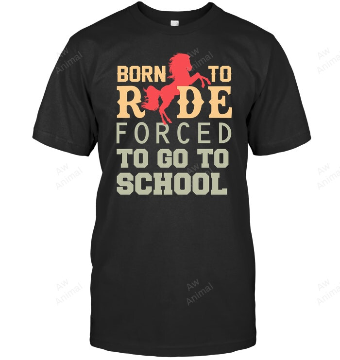 Born To Ride Forced To Go To School Sweatshirt Hoodie Long Sleeve Men Women T-Shirt