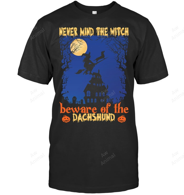 Never Mind The Witch Beware Of The Dachshund Halloween Sweatshirt Hoodie Long Sleeve Men Women T-Shirt