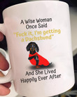 Wise Woman Once Said Fuck It Im Getting Dachshund Mug