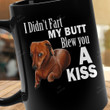 I Didn't Fart My Butt Blew You Kiss Funy Dachshund Mug