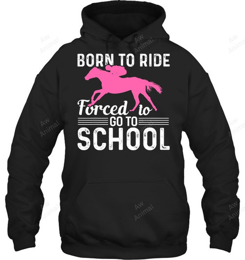 Born To Ride Forced To Go To School Sweatshirt Hoodie Long Sleeve