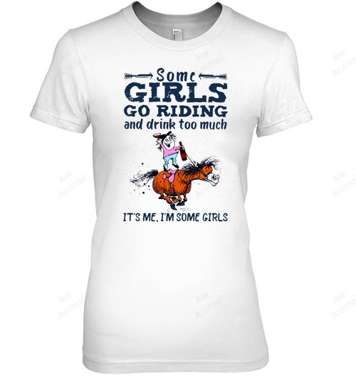 Some Girls Go Riding And Drink To Much Women Tank Top V-Neck T-Shirt