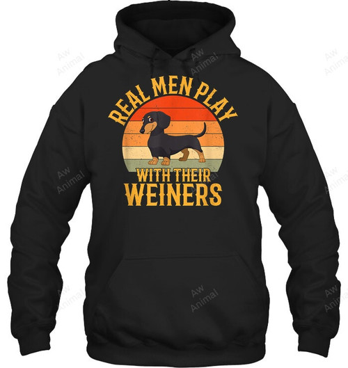 Real Men Play With Their Weiners Funny Dachshund Dog Sweatshirt Hoodie Long Sleeve