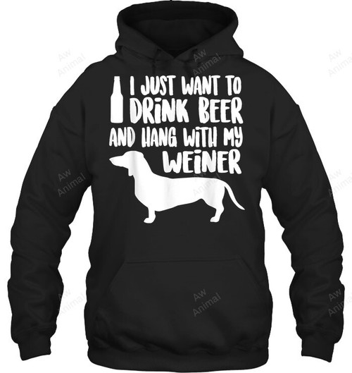I Just Want To Drink Beer And Hang With My Weiner 1 Sweatshirt Hoodie Long Sleeve
