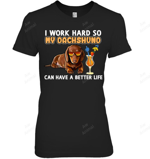 I Work Hard So My Dachshund Can Have A Better Life Women Tank Top V-Neck T-Shirt