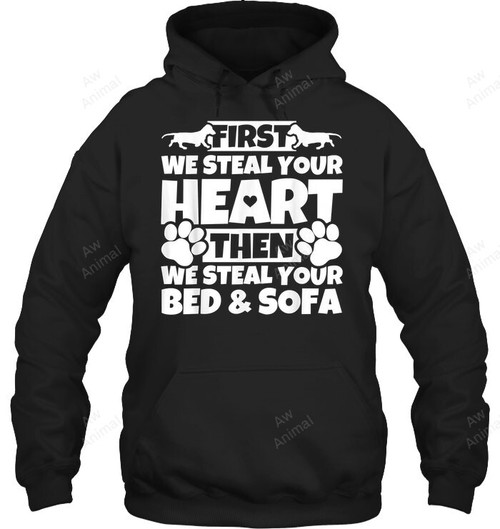 First We Steal Your Heart Then We Steal Your Bed And Sofa Dachshund Doxie Wiener Dog Sweatshirt Hoodie Long Sleeve